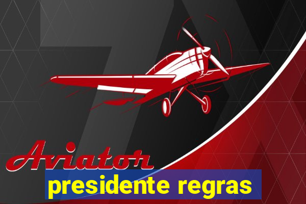 presidente regras